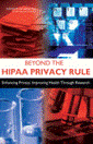 "Beyond the HIPAA Privacy Rule: Enhancing Privacy, Improving Health Through Research"